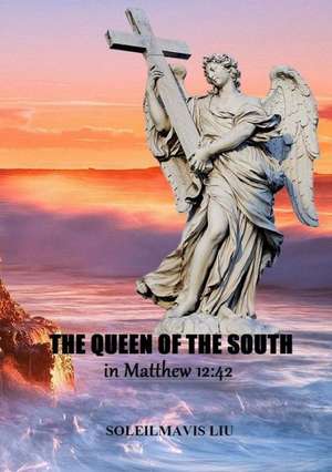 The Queen of the South in Matthew 12: 42 de Soleilmavis Liu