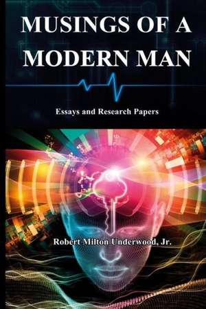 Musings of a Modern Man: Essays and Research Papers de Jr. Robert Milton Underwood