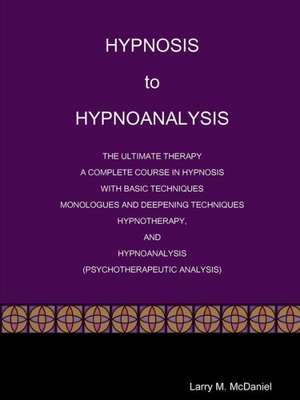 Hypnosis to Hypnoanalysis de Larry M. McDaniel