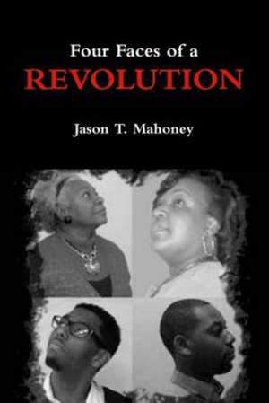 Four Faces of a Revolution de Jason T. Mahoney