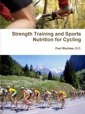 Strength Training and Sports Nutrition for Cycling de D. C. Paul Wanlass