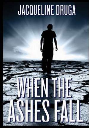 When the Ashes Fall de Jacqueline Druga