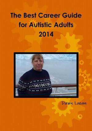 The Best Career Guide for Autistic Adults 2014 de Dawn Lucan