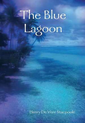 The Blue Lagoon de Henry De Vere Stacpoole