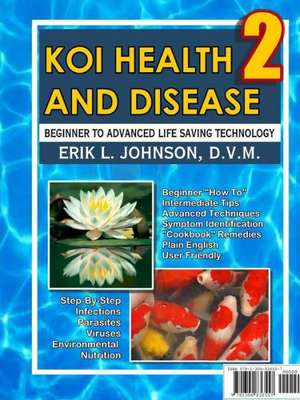 Koi Health & Disease: Everything You Need to Know 2nd Edition de Dr Erik Johnson