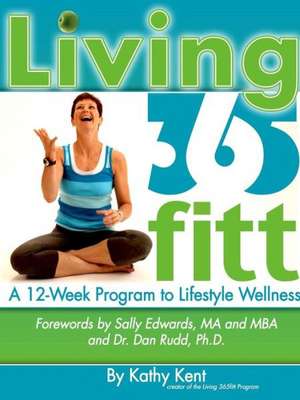 Living 365fitt, a 12 Week Program to Lifestyle Wellness de Kathy Kent