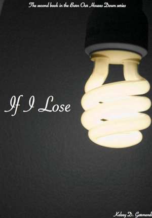 If I Lose de Kelsey D. Garmendia