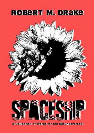 Spaceship: A Collection of Words for the Misunderstood de Robert M. Drake