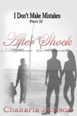 I Don't Make Mistakes Part II: After Shock de Chakaria Jackson