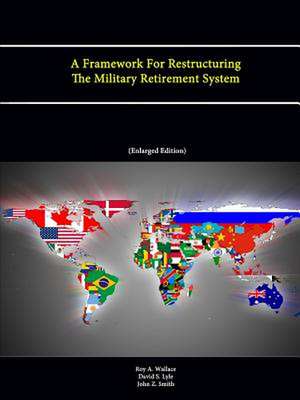 A Framework for Restructuring the Military Retirement System de Roy a. Wallace