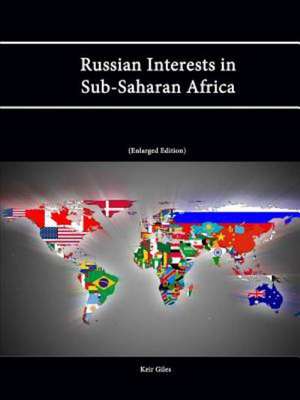 Russian Interests in Sub-Saharan Africa (Enlarged Edition) de Strategic Studies Institute