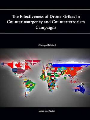 The Effectiveness of Drone Strikes in Counterinsurgency and Counterterrorism Campaigns (Enlarged Edition) de Strategic Studies Institute