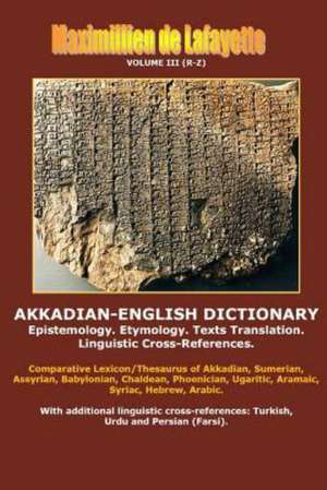 Akkadian-English Dictionary. Volume III (R-Z) de Maximillien De Lafayette