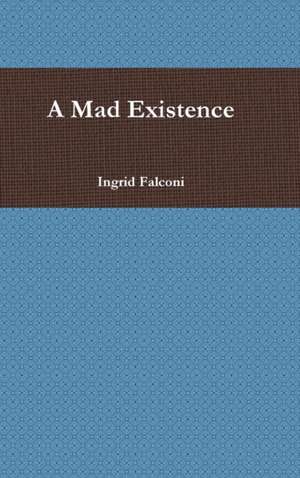 A Mad Existence de Ingrid Falconi