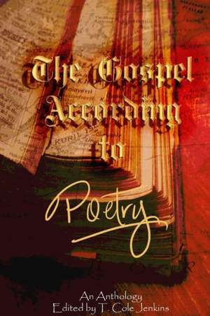 The Gospel: According to Poetry de T. Cole Jenkins