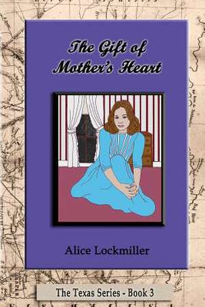 The Gift of Mother's Heart de Alice Lockmiller