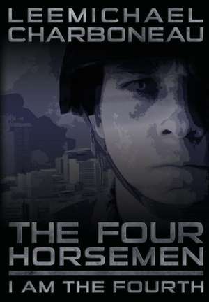 The Four Horsemen Part I: I Am the Fourth de Leemichael Charboneau