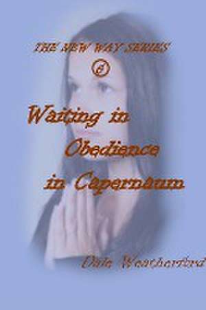 Waiting in Obedience in Capernaum de Dale Weatherford