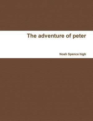 The Adventure of Peter de Noah Spence High