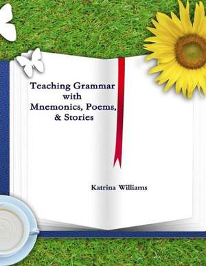 Teaching Grammar with Mnemonics, Poems, and Stories de Katrina Williams