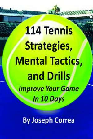 114 Tennis Strategies, Mental Tactics, and Drills de Joseph Correa