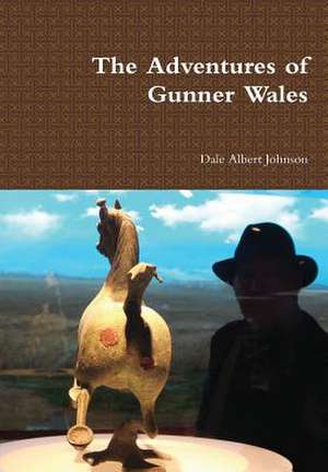 The Adventures of Gunner Wales de Dale Albert Johnson