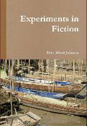 Experiments in Fiction de Dale Albert Johnson