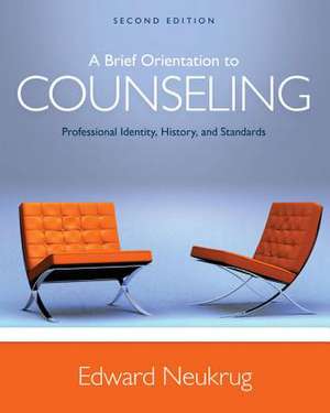 A Brief Orientation to Counseling: Professional Identity, History, and Standards de Edward S. Neukrug