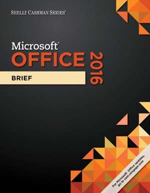 Shelly Cashman Microsoft Office 365 & Office 2016: Brief de Steven M. Freund