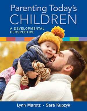 Parenting Today's Children: A Developmental Perspective de Lynn R. Marotz