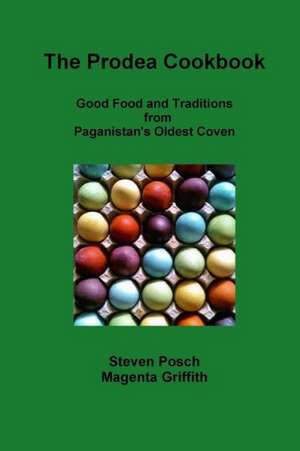 Prodea Cookbook: Good Food and Traditions from Paganistan's Oldest Coven de Magenta Griffith