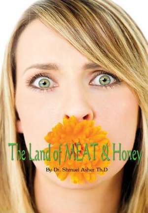 The Land of Meat & Honey de Dr Shmuel Asher