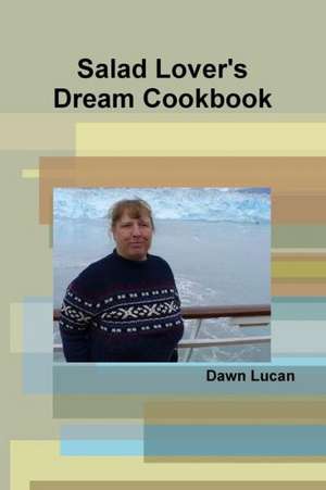 Salad Lover's Dream Cookbook de Dawn Lucan