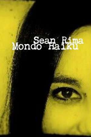 Mondo Haiku de Sean Rima