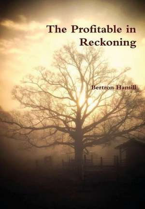 The Profitable in Reckoning de Bertron Hamill