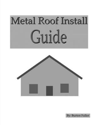 Metal Roof Install Guide de Burton Fuller