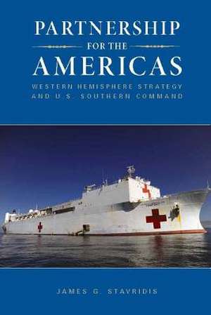 Partnership for the Americas: Western Hemisphere Strategy and U.S. Southern Command de James G. Stavridis