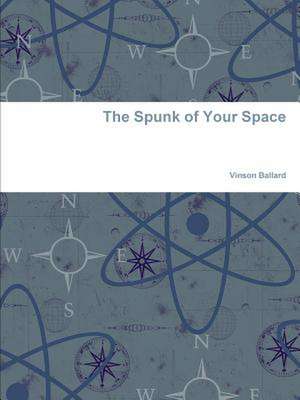 The Spunk of Your Space de Vinson Ballard