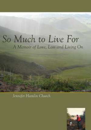 So Much to Live for: A Memoir of Love, Loss and Living on de Jennifer Hamlin Church