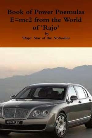 Book of Power Poemulus E=mc2 from the World of 'Rajo' de Rajo Star of the Nobodies