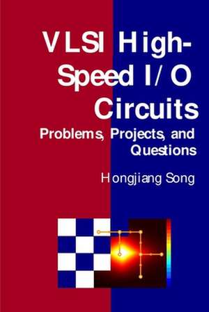 VLSI High-Speed I/O Circuits - Problems, Projects, and Questions de Hongjiang Song