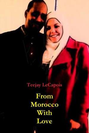 From Morocco with Love de Teejay Lecapois