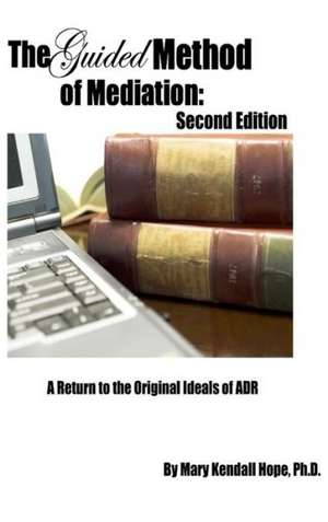 The Guided Method of Mediation: Second Edition de Mary Kendall Hope