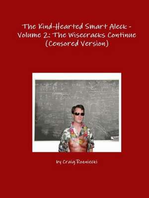 The Kind-Hearted Smart Aleck - Volume 2: The Wisecracks Continue (Censored Version) de Craig Rozniecki