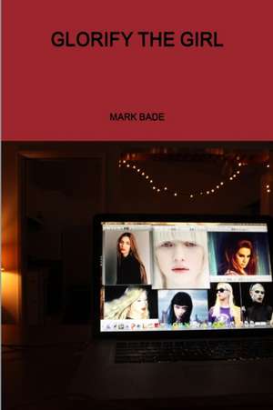 Glorify the Girl de Mark Bade