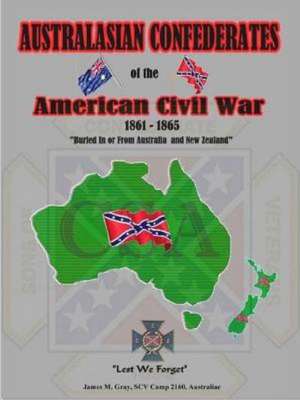 Australasian Confederates of the American Civil War de James M. Gray