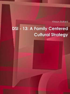 Dsi - 13: A Family Centered Cultural Strategy de Vinson Ballard