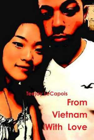 From Vietnam with Love de Teejay Lecapois