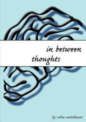 In Between Thoughts de Celia Castellanos