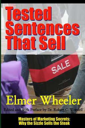 Tested Sentences That Sell - Masters of Marketing Secrets: Why the Sizzle Sells the Steak de Dr Robert C. Worstell